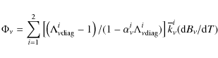\begin{displaymath}\Phi_{\nu} = \sum_{i=1}^2 \left[
\left(\Lambda_{\nu{\rm diag...
...}}^i) \right]
\overline{k}_{\nu}^i ({\rm d}B_{\nu}/{\rm d}T)
\end{displaymath}