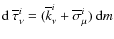 ${\rm d}~ \overline{\tau}_{\nu}^i = (\overline{k}_{\nu}^i+\overline{\sigma}_{\mu}^i)~ {\rm d}m$
