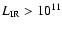 $L_{\rm IR} > 10^{11}$