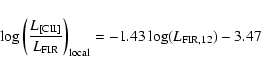 \begin{displaymath}\log \left( \frac{L_{\rm [CII]}}{L_{\rm FIR}}\right) _{\rm local} = -1.43 \log(L_{\rm FIR,12}) -3.47
\end{displaymath}