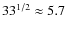 $33^{1/2}\approx 5.7$
