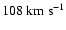 $108~\rm km~s^{-1}$