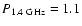 $P_{1.4~\rm GHz} = 1.1$