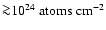${\ga}10^{24}~{\rm atoms}~{\rm cm}^{-2}$