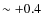 $\sim +0.4$