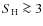 $S_{\rm H} \ga 3$