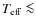 $T_{\rm eff} \la$