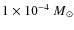 $1\times 10^{-4}{~ M}_{\odot}$