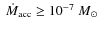${~ \dot{M}}_{\rm acc}\ge 10^{-7}{~ M}_{\odot}$