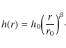 \begin{displaymath}h(r) = h_0 \Big( \frac{r}{r_0}\Big)^{\beta}\cdot
\end{displaymath}
