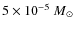 $5\times 10^{-5}{~ M}_{\odot}$