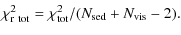 $\displaystyle \chi^2_{\rm r~tot} = \chi^2_{\rm tot} / (N_{\rm sed} + N_{\rm vis} - 2) .$