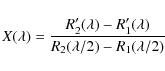 \begin{displaymath}X(\lambda) = \frac{R'_2(\lambda) - R'_1(\lambda)}{R_2(\lambda/2) -
R_1(\lambda/2)}
\end{displaymath}