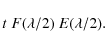 \begin{displaymath}t\;F(\lambda/2)\;E(\lambda/2).
\end{displaymath}