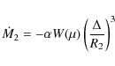 \begin{displaymath}\dot{M}_2 = -\alpha W(\mu)\left(\frac{\Delta}{R_2}\right)^3
\end{displaymath}