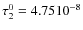 $\tau_2^0=4.75 10^{-8}$