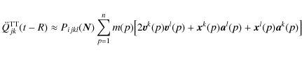 \begin{displaymath}\ddot Q^{\rm TT}_{jk}(t-R)\approx P_{ijkl}(\vec{N})\sum^{n}_{...
...+\vec{x}^k(p)\vec{a}^l(p)+\vec{x}^l(p)\vec{a}^k(p) \big\rbrack
\end{displaymath}