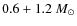 $0.6 +
1.2~ M_{\odot}$