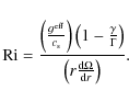 \begin{displaymath}{\rm Ri} = \frac{\left(\frac{g^{\rm eff}}{c_{\rm s}}\right)
\...
...Gamma}\right)}
{\left( r\frac{\rm d\Omega}{{\rm d}r} \right)}.
\end{displaymath}