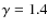 $\gamma=1.4$