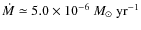 $\dot M\simeq
5.0\times 10^{-6}~ M_{\odot}~ {\rm yr}^{-1}$