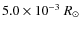 $5.0\times 10^{-3}~ R_{\odot}$