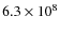 $6.3\times 10^8$