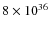 $8\times10^{36}$