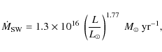 \begin{displaymath}\dot{M}_{{\rm SW}} = 1.3 \times 10^{16}~\left( \frac{L}{L_{\odot}} \right)^{1.77}~M_{\odot}~{\rm yr^{-1}},
\end{displaymath}