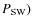 $P_{{\rm SW}})$