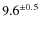 $9.6^{\pm 0.5}$