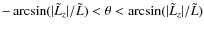 $-\arcsin(\vert\tilde{L}_z \vert/\tilde{L}) < \theta < \arcsin(\vert\tilde{L}_z \vert/\tilde{L})$