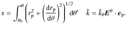 $\displaystyle s=\int_{\theta_0}^{\theta} \left({r}_{\rm p}^2 + \left( \frac{{\r...
...' \quad\tilde{k} =
\tilde{k}_{\theta} {\vec E}^{\theta} \cdot {\vec e}_{\rm p}.$
