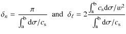 $\displaystyle {\delta}_n= \frac{\pi}{\int_{\rm a}^{\rm b} {\rm d}\sigma/c_{\rm ...
... b} c_{\rm s} {\rm d}\sigma /w^2}{\int_{\rm a}^{\rm b} {\rm d}\sigma/c_{\rm s}}$