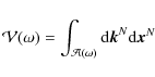 \begin{displaymath}
{\cal V}(\omega)=\int_{{\cal A}(\omega)} {\rm d} {\vec k}^N {\rm d} {\vec x}^N
\end{displaymath}