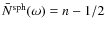 $\bar{N}^{\rm sph}(\omega) = n-1/2$