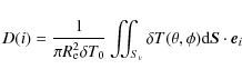 \begin{displaymath}
D(i)=
\frac{1}{\pi R_{\rm e}^2 \delta T_0} \int\!\!\!\!\int_{S_v} \delta T (\theta,\phi) {\rm d} {\vec S} \cdot {\vec e}_i
\end{displaymath}
