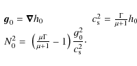 \begin{displaymath}
\begin{array}{ll}
{\vec g}_0 = \vec{\nabla} h_0 & c_{\rm s}^...
...)\displaystyle \frac{g_0^2}{c_{\rm s}^2}\cdot & \\
\end{array}\end{displaymath}