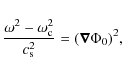 \begin{displaymath}\frac{\omega^2 - \omega_{\rm c}^2}{c_{\rm s}^2} = ( \vec{\nabla} \Phi_0)^2,
\end{displaymath}