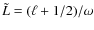 $\tilde{L} = (\ell + 1/2)/ \omega$