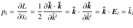 $\displaystyle p_i=\frac{\partial L}{\partial \dot{x}_i}= \frac{1}{2} \frac{\par...
...ilde{k}}}{\partial
\tilde{k}^i} = \vec{\tilde{k}} \cdot {\vec E}_i =\tilde{k}_i$