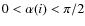 $0<\alpha(i)<\pi/2$