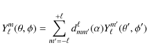 \begin{displaymath}Y^m_\ell (\theta,\phi) =
\sum_{m' =-\ell}^{+\ell} d_{m m'}^{\ell}(\alpha) Y^{m'}_\ell (\theta ',\phi ')
\end{displaymath}