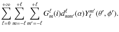 $\displaystyle \sum_{\ell=0}^{+\infty}\sum_{m=-\ell}^{+\ell} \sum_{m'=-\ell}^{+\ell} G^\ell_m(i) d_{m m'}^{\ell}(\alpha) Y^{m'}_\ell (\theta',\phi').$