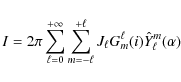\begin{displaymath}I = 2 \pi \sum_{\ell=0}^{+\infty}\sum_{m=-\ell}^{+\ell} J_{\ell} G^\ell_m(i) \hat{Y}^m_\ell(\alpha)
\end{displaymath}