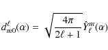 \begin{displaymath}d_{m 0}^{\ell}(\alpha) = \sqrt{\frac{4 \pi}{2 \ell + 1}} \hat{Y}^m_\ell(\alpha)
\end{displaymath}