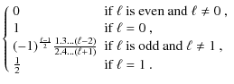 $\displaystyle \left\{ \begin{array}{lll}
0 & \mbox{if $\ell$\space is even and ...
... and $\ell \neq 1$ }, \\
\frac{1}{2} & \mbox{if $\ell=1$ }.\end{array} \right.$