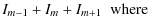 $\displaystyle I_{m-1}+ I_m + I_{m+1} \;\; \mbox{where}$