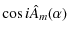 $\displaystyle \cos i \hat{A}_m(\alpha)$