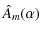 $\displaystyle \hat{A}_m(\alpha)$